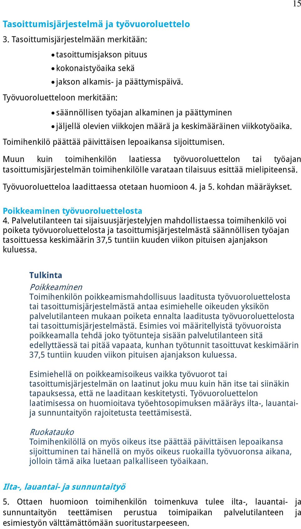 Toimihenkilö päättää päivittäisen lepoaikansa sijoittumisen.