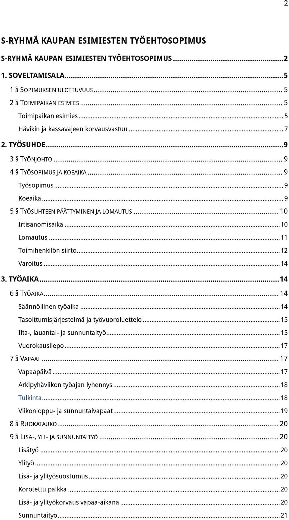 .. 10 Lomautus... 11 Toimihenkilön siirto... 12 Varoitus... 14 3. TYÖAIKA... 14 6 TYÖAIKA... 14 Säännöllinen työaika... 14 Tasoittumisjärjestelmä ja työvuoroluettelo.