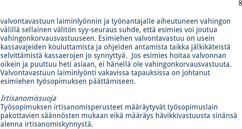 Jos esimies hoitaa valvonnan oikein ja puuttuu heti asiaan, ei hänellä ole vahingonkorvausvastuuta.
