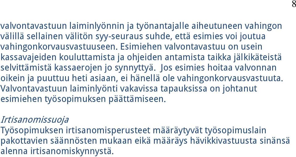 Jos esimies hoitaa valvonnan oikein ja puuttuu heti asiaan, ei hänellä ole vahingonkorvausvastuuta.