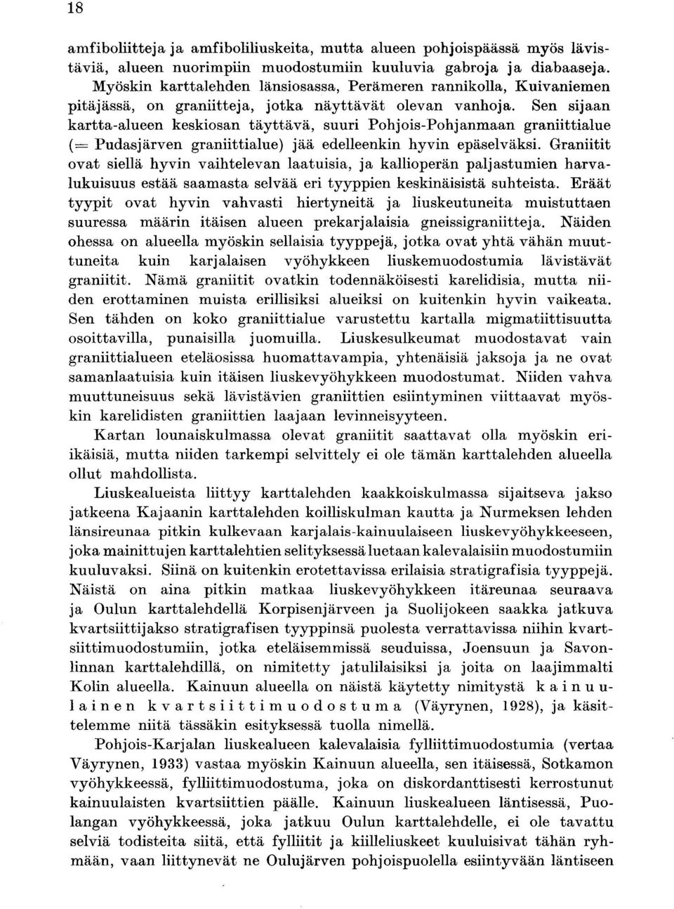 Sen sijaan kartta-alueen keskiosan täyttävä, suuri Pohjois-Pohjanmaan graniittialue (= Pudasjärven graniittialue) jää edelleenkin hyvin epäselväksi.