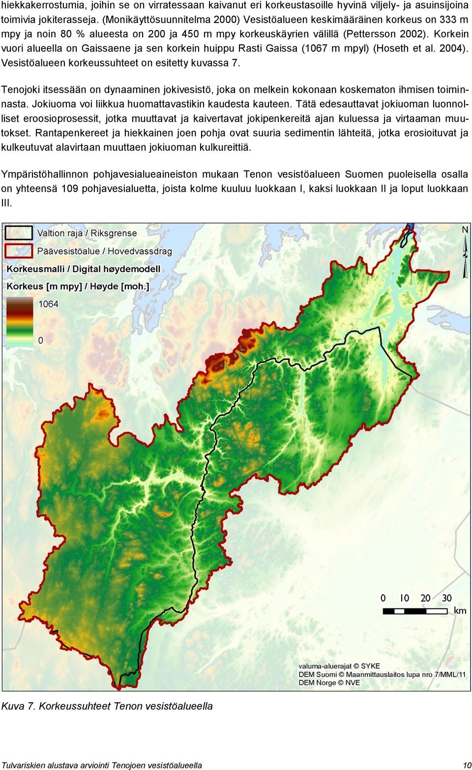 Korkein vuori alueella on Gaissaene ja sen korkein huippu Rasti Gaissa (1067 m mpyl) (Hoseth et al. 2004). Vesistöalueen korkeussuhteet on esitetty kuvassa 7.