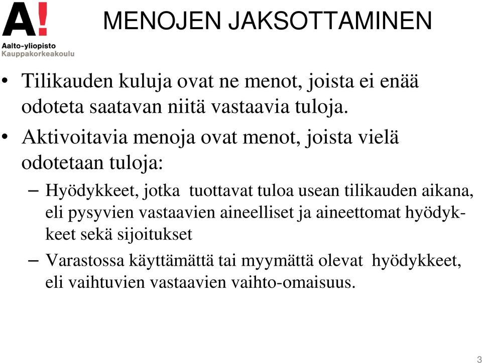 Aktivoitavia menoja ovat menot, joista vielä odotetaan tuloja: Hyödykkeet, jotka tuottavat tuloa usean