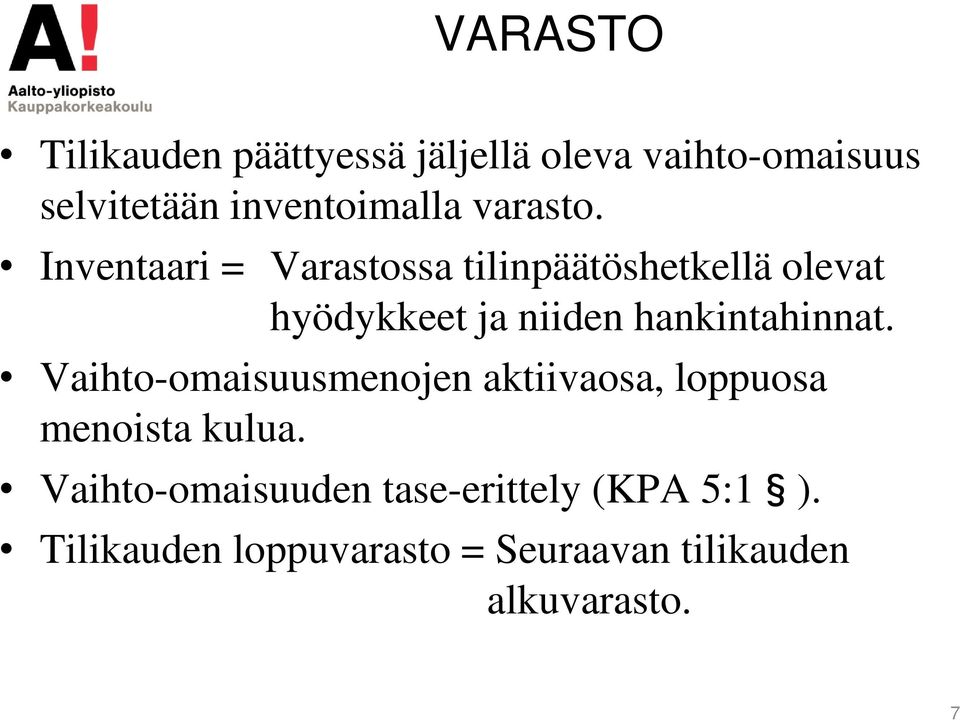 Inventaari = Varastossa tilinpäätöshetkellä olevat hyödykkeet ja niiden hankintahinnat.