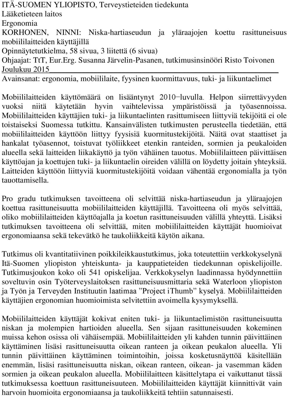 Susanna Järvelin-Pasanen, tutkimusinsinööri Risto Toivonen Joulukuu 2015 Avainsanat: ergonomia, mobiililaite, fyysinen kuormittavuus, tuki- ja liikuntaelimet Mobiililaitteiden käyttömäärä on