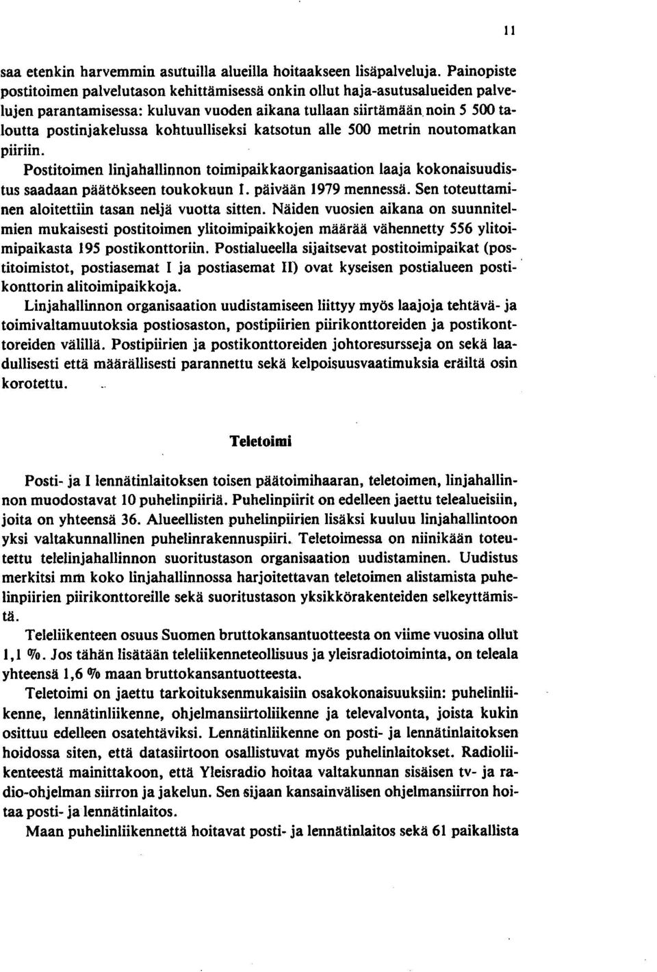 noin 5 500 taloutta postinjakelussa kohtuulliseksi katsotun alle 500 metrin noutomatkan piiriin.