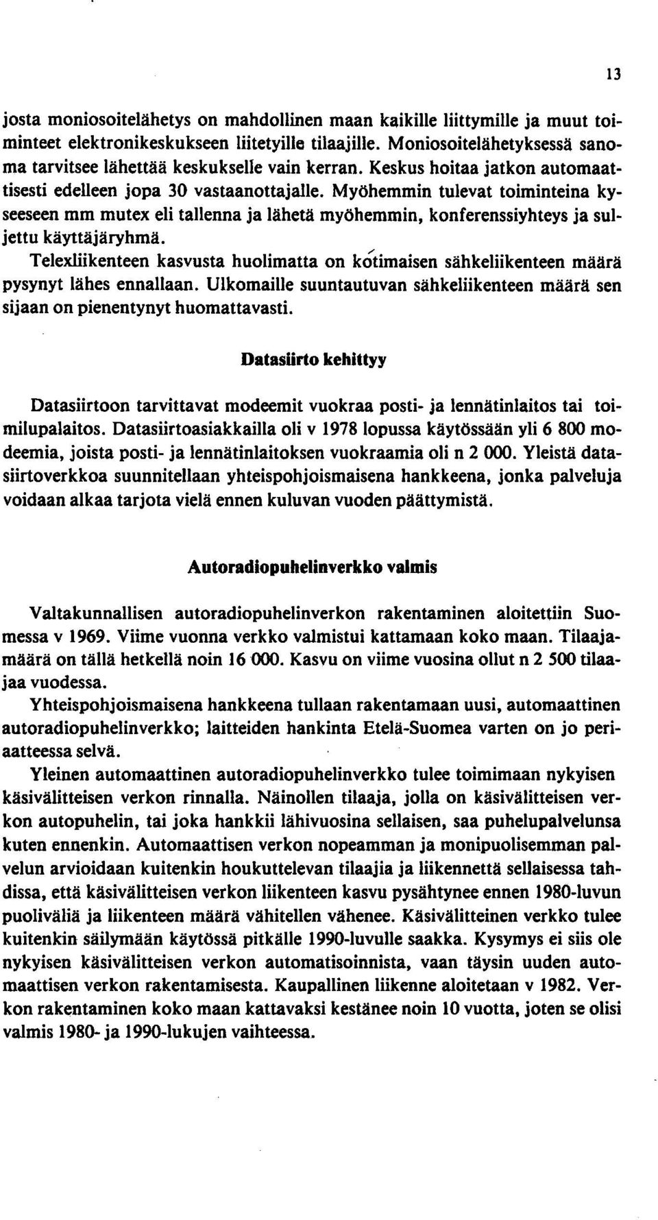 Myöhemmin tulevat toiminteina kyseeseen mm mutex eli tallenna ja lähetä myöhemmin, konferenssiyhteys ja suljettu käyttäjäryhmä.