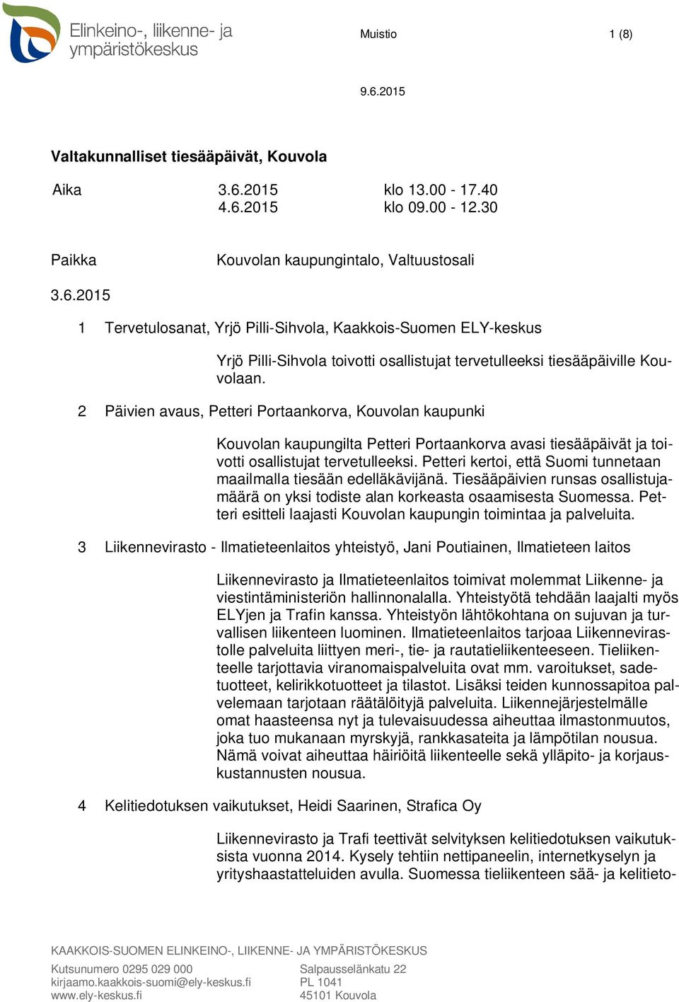 2 Päivien avaus, Petteri Portaankorva, Kouvolan kaupunki Kouvolan kaupungilta Petteri Portaankorva avasi tiesääpäivät ja toivotti osallistujat tervetulleeksi.