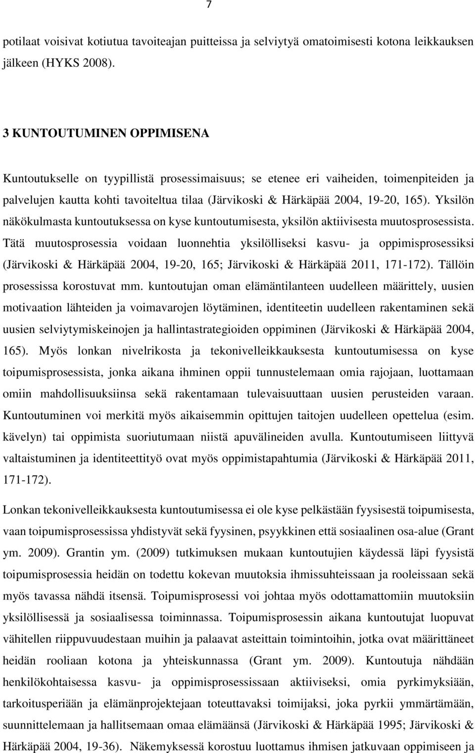 Yksilön näkökulmasta kuntoutuksessa on kyse kuntoutumisesta, yksilön aktiivisesta muutosprosessista.