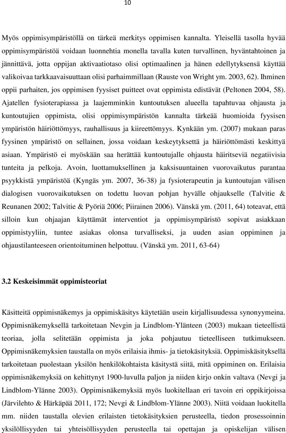 käyttää valikoivaa tarkkaavaisuuttaan olisi parhaimmillaan (Rauste von Wright ym. 2003, 62). Ihminen oppii parhaiten, jos oppimisen fyysiset puitteet ovat oppimista edistävät (Peltonen 2004, 58).