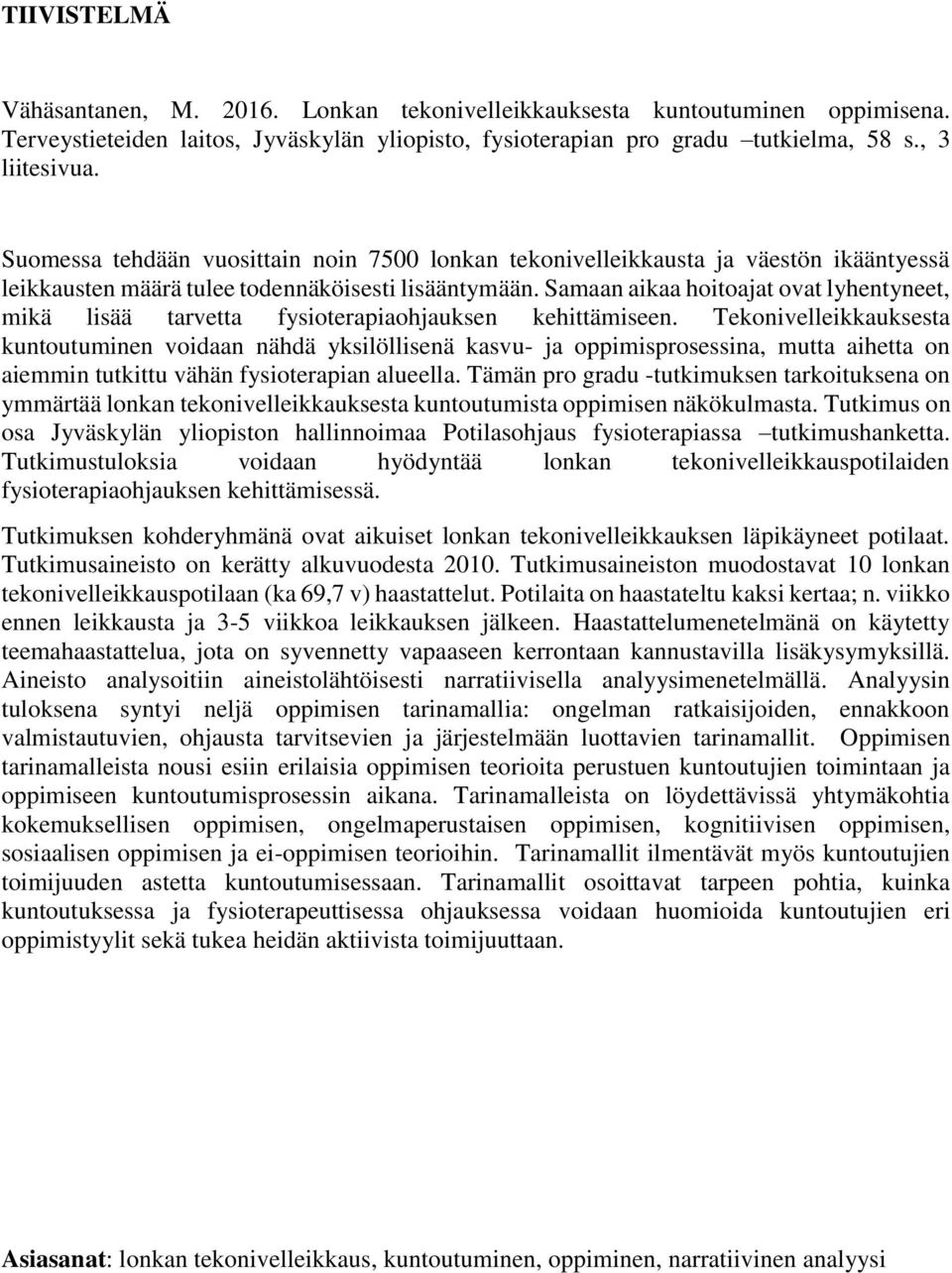 Samaan aikaa hoitoajat ovat lyhentyneet, mikä lisää tarvetta fysioterapiaohjauksen kehittämiseen.