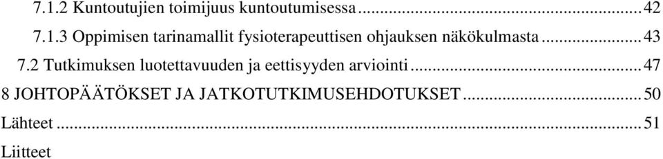 .. 43 7.2 Tutkimuksen luotettavuuden ja eettisyyden arviointi.