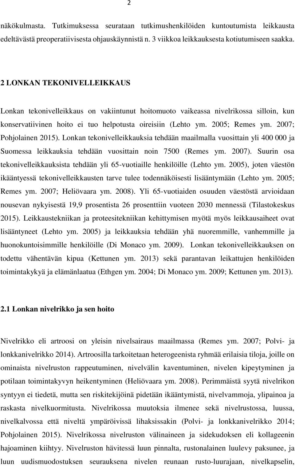 2007; Pohjolainen 2015). Lonkan tekonivelleikkauksia tehdään maailmalla vuosittain yli 400 000 ja Suomessa leikkauksia tehdään vuosittain noin 7500 (Remes ym. 2007).