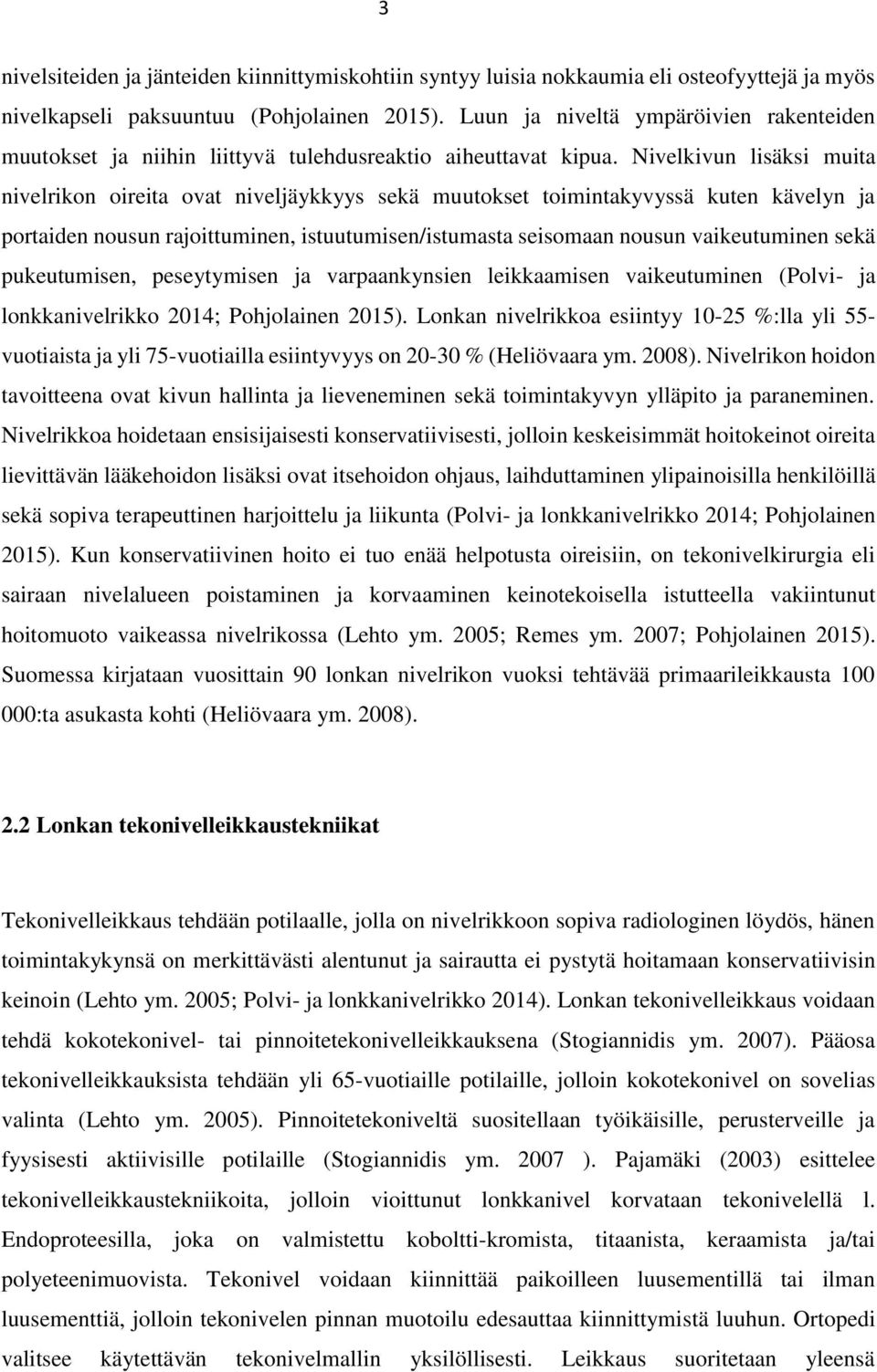 Nivelkivun lisäksi muita nivelrikon oireita ovat niveljäykkyys sekä muutokset toimintakyvyssä kuten kävelyn ja portaiden nousun rajoittuminen, istuutumisen/istumasta seisomaan nousun vaikeutuminen