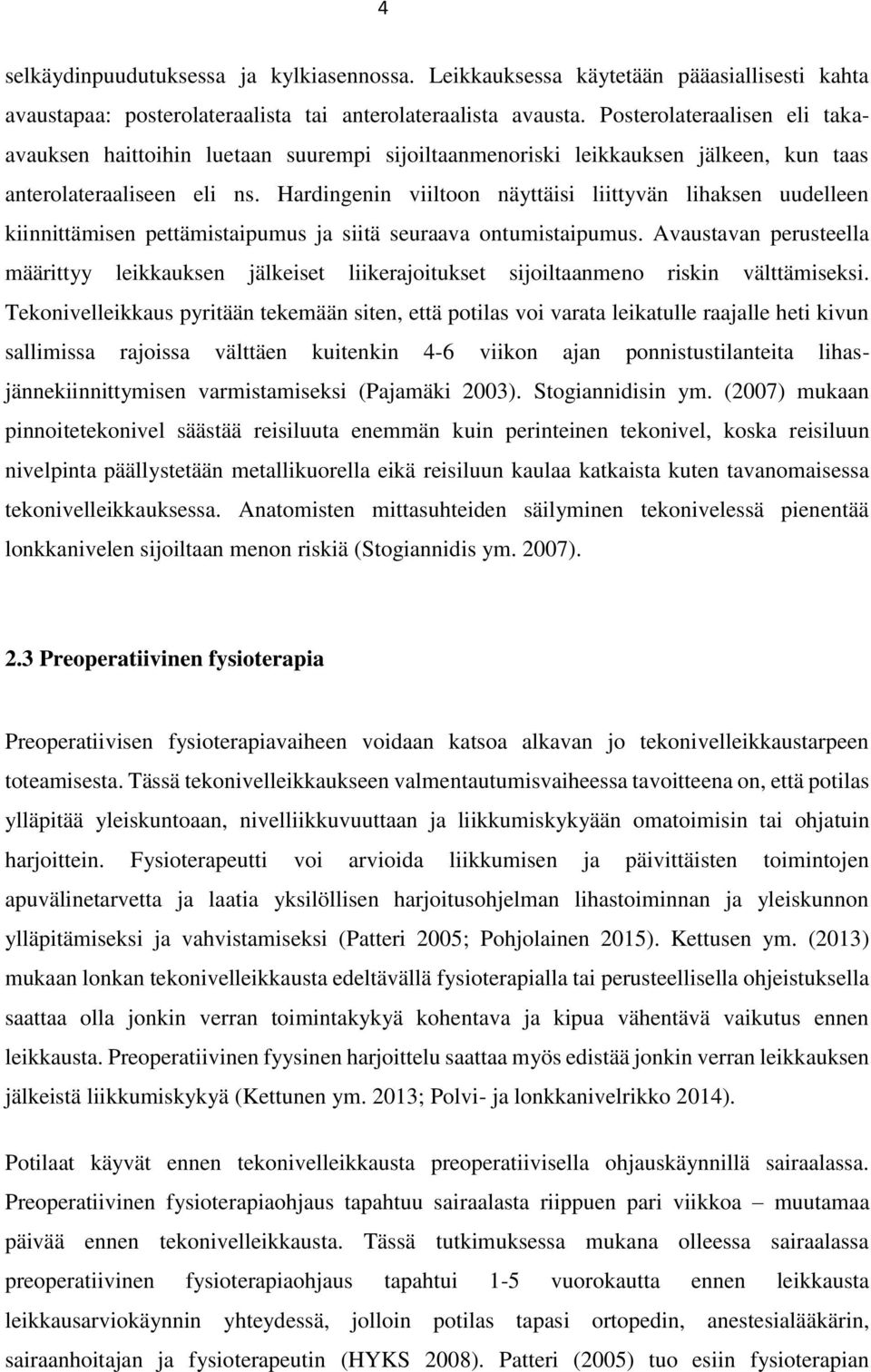 Hardingenin viiltoon näyttäisi liittyvän lihaksen uudelleen kiinnittämisen pettämistaipumus ja siitä seuraava ontumistaipumus.