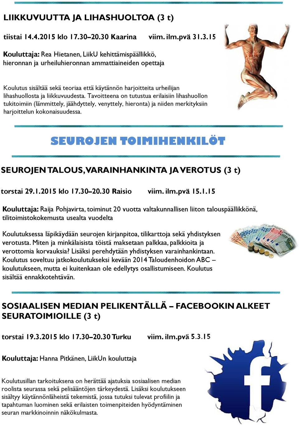 20.30 Kaarina viim. ilm.pvä 31.3.15 Kouluttaja: Rea Hietanen, LiikU kehittämispäällikkö, hieronnan ja urheiluhieronnan ammattiaineiden opettaja Koulutus sisältää sekä teoriaa että käytännön