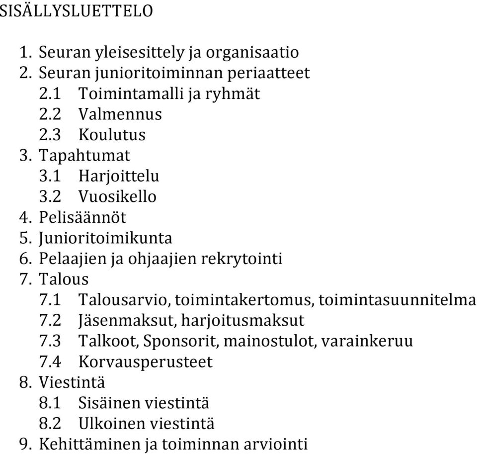 Pelaajien ja ohjaajien rekrytointi 7. Talous 7.1 Talousarvio, toimintakertomus, toimintasuunnitelma 7.