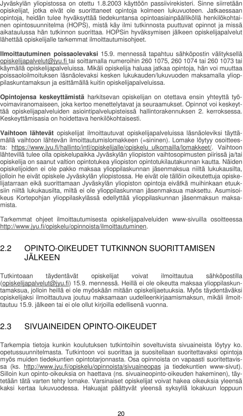 tutkinnon suorittaa. HOPSin hyväksymisen jälkeen opiskelijapalvelut lähettää opiskelijalle tarkemmat ilmoittautumisohjeet. Ilmoittautuminen poissaolevaksi 15.9.