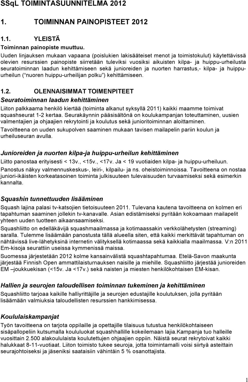 seuratoiminnan laadun kehittämiseen sekä junioreiden ja nuorten harrastus,- kilpa- ja huippuurheilun ( nuoren huippu-urheilijan polku ) kehittämiseen. 1.2.