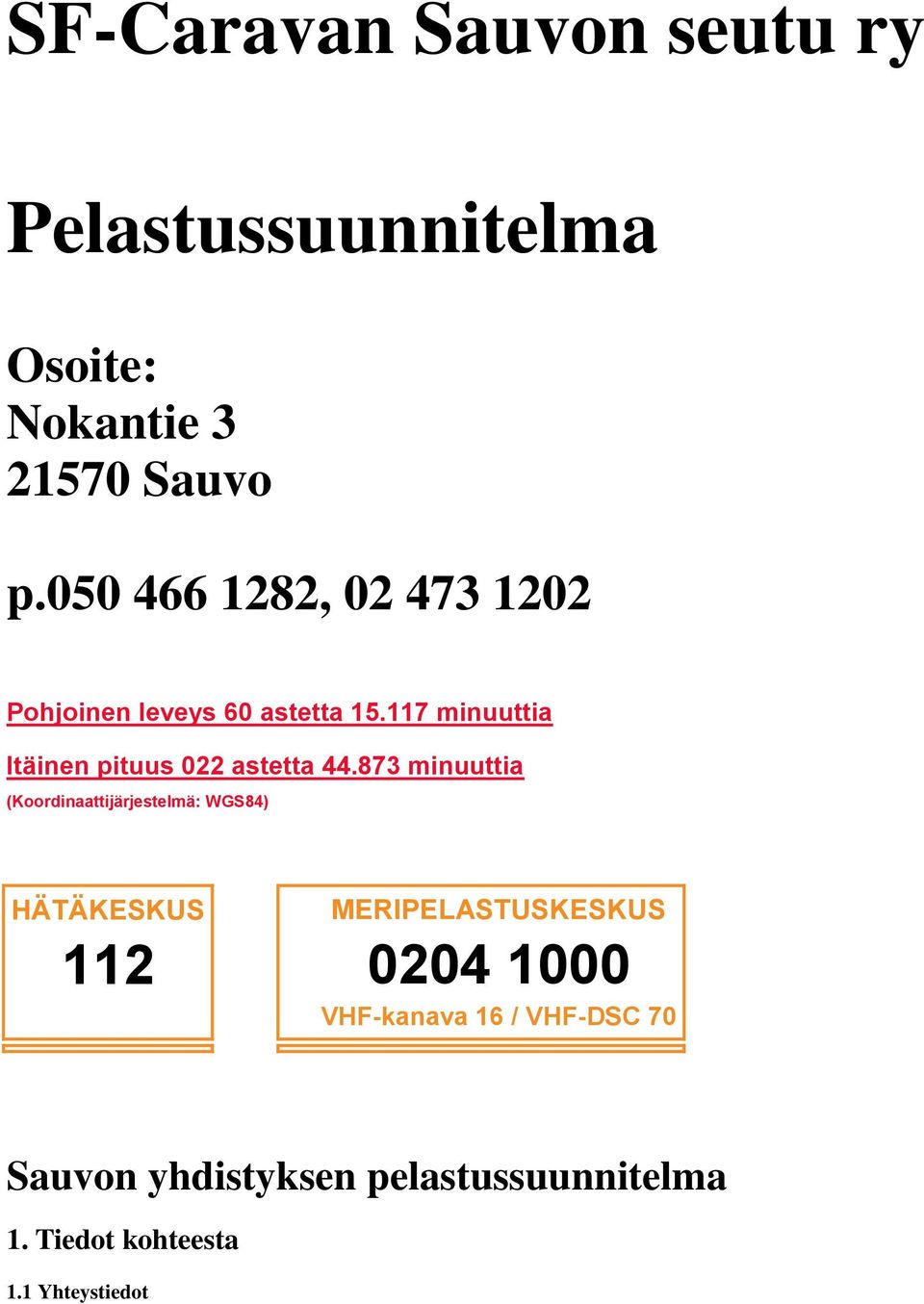 117 minuuttia Itäinen pituus 022 astetta 44.