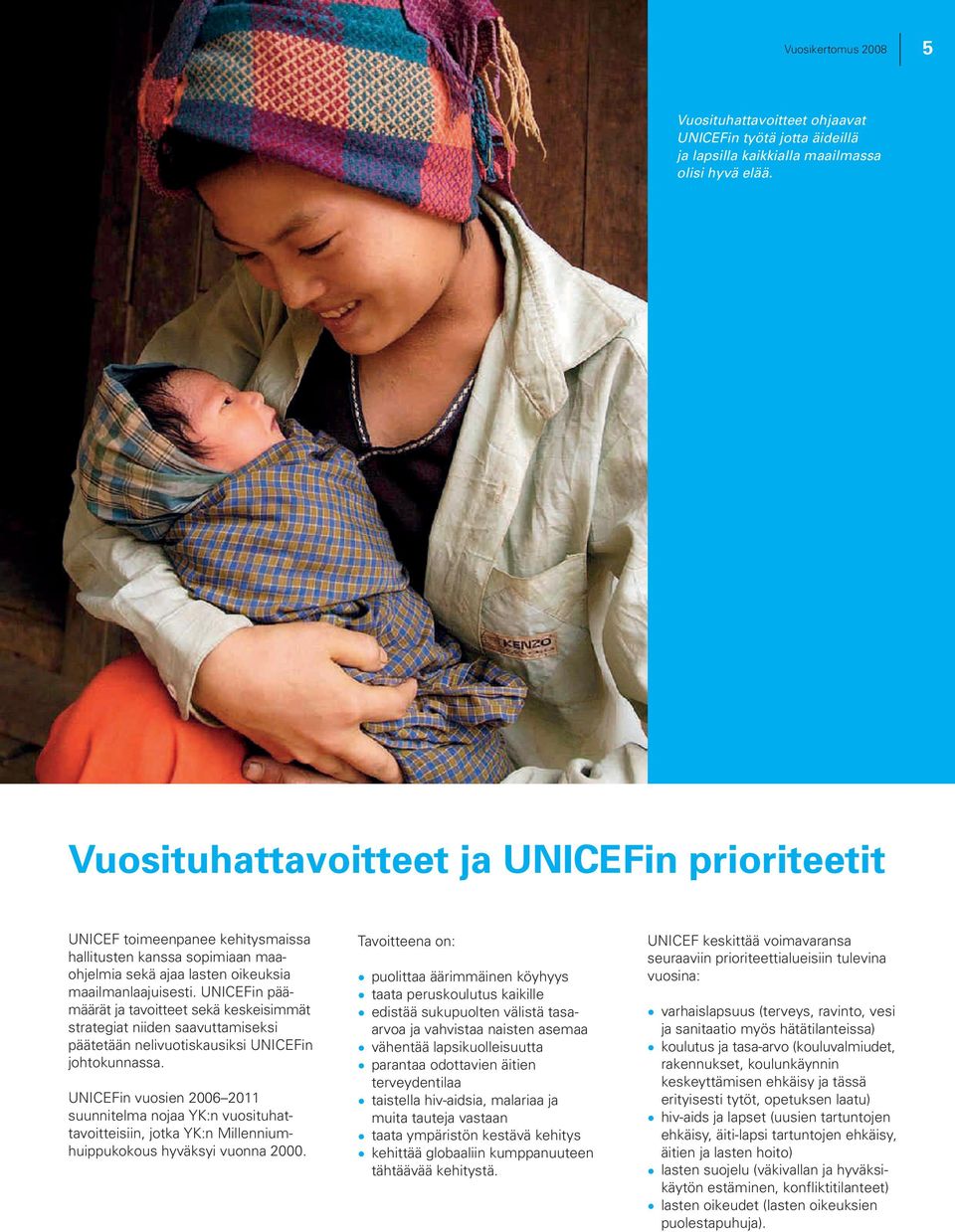 UNICEFin päämäärät ja tavoitteet sekä keskeisimmät strategiat niiden saavuttamiseksi päätetään nelivuotiskausiksi UNICEFin johtokunnassa.