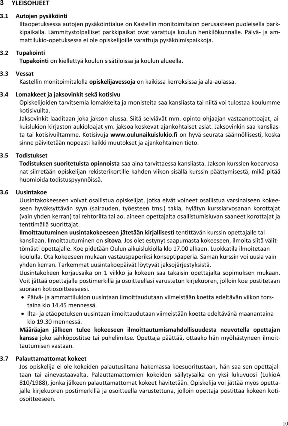 2 Tupakointi Tupakointi on kiellettyä koulun sisätiloissa ja koulun alueella. 3.