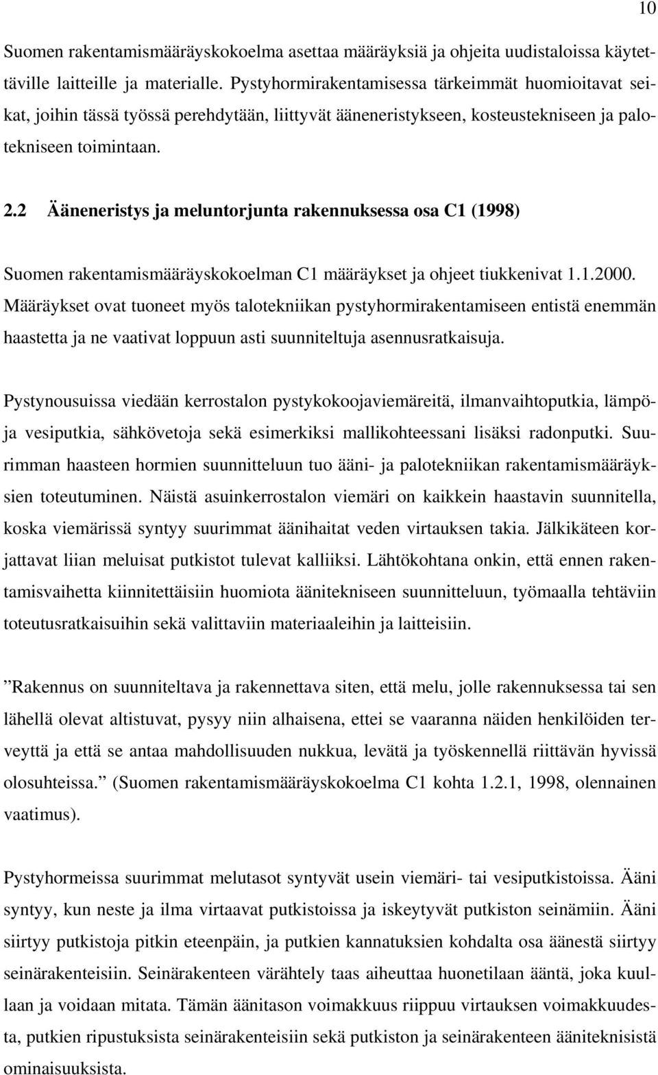 2 Ääneneristys ja meluntorjunta rakennuksessa osa C1 (1998) Suomen rakentamismääräyskokoelman C1 määräykset ja ohjeet tiukkenivat 1.1.2000.
