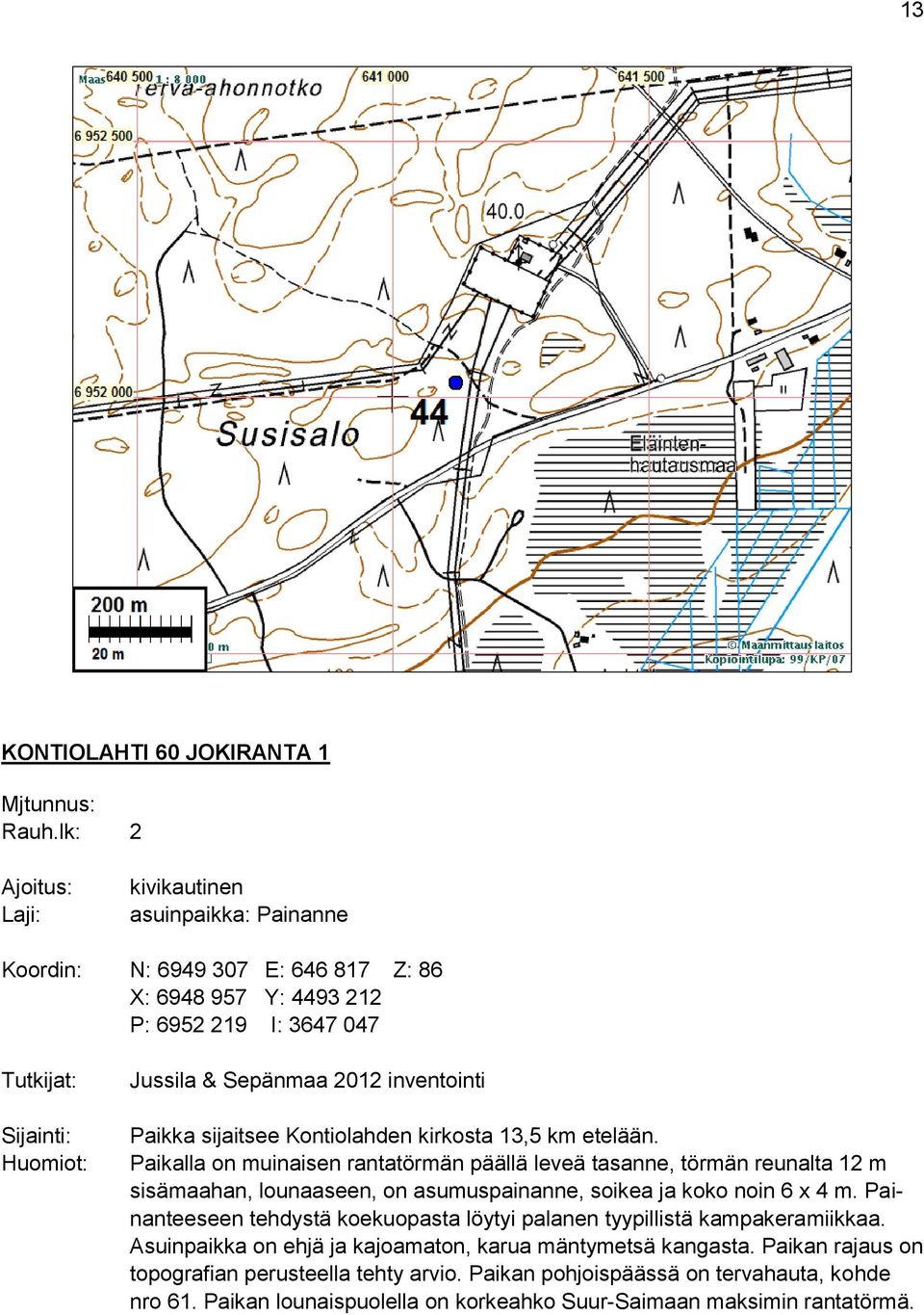 Kontiolahden kirkosta 13,5 km etelään.