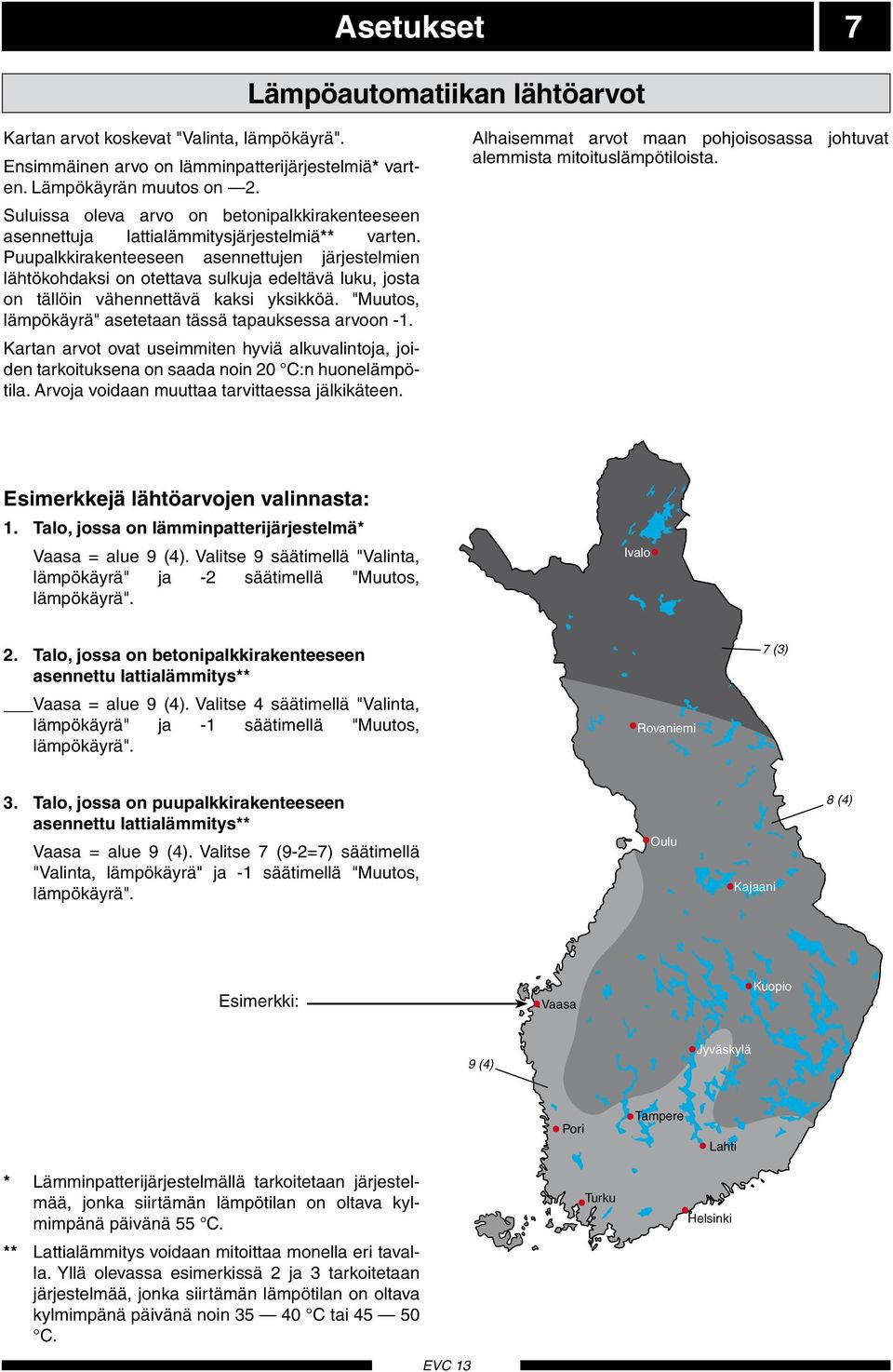 Puuplkkirkenteeseen sennettujen järjestelmien lähtökohdksi on otettv sulkuj edeltävä luku, jost on tällöin vähennettävä kksi ksikköä. "Muutos, lämpökärä" setetn tässä tpuksess rvoon -.