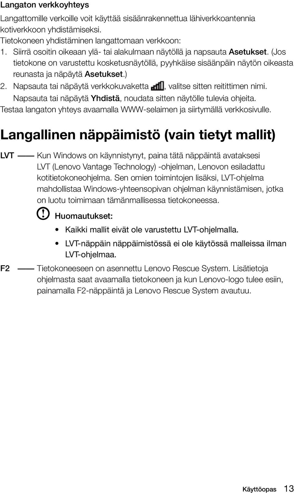 Napsauta tai näpäytä verkkokuvaketta, valitse sitten reitittimen nimi. Napsauta tai näpäytä Yhdistä, noudata sitten näytölle tulevia ohjeita.