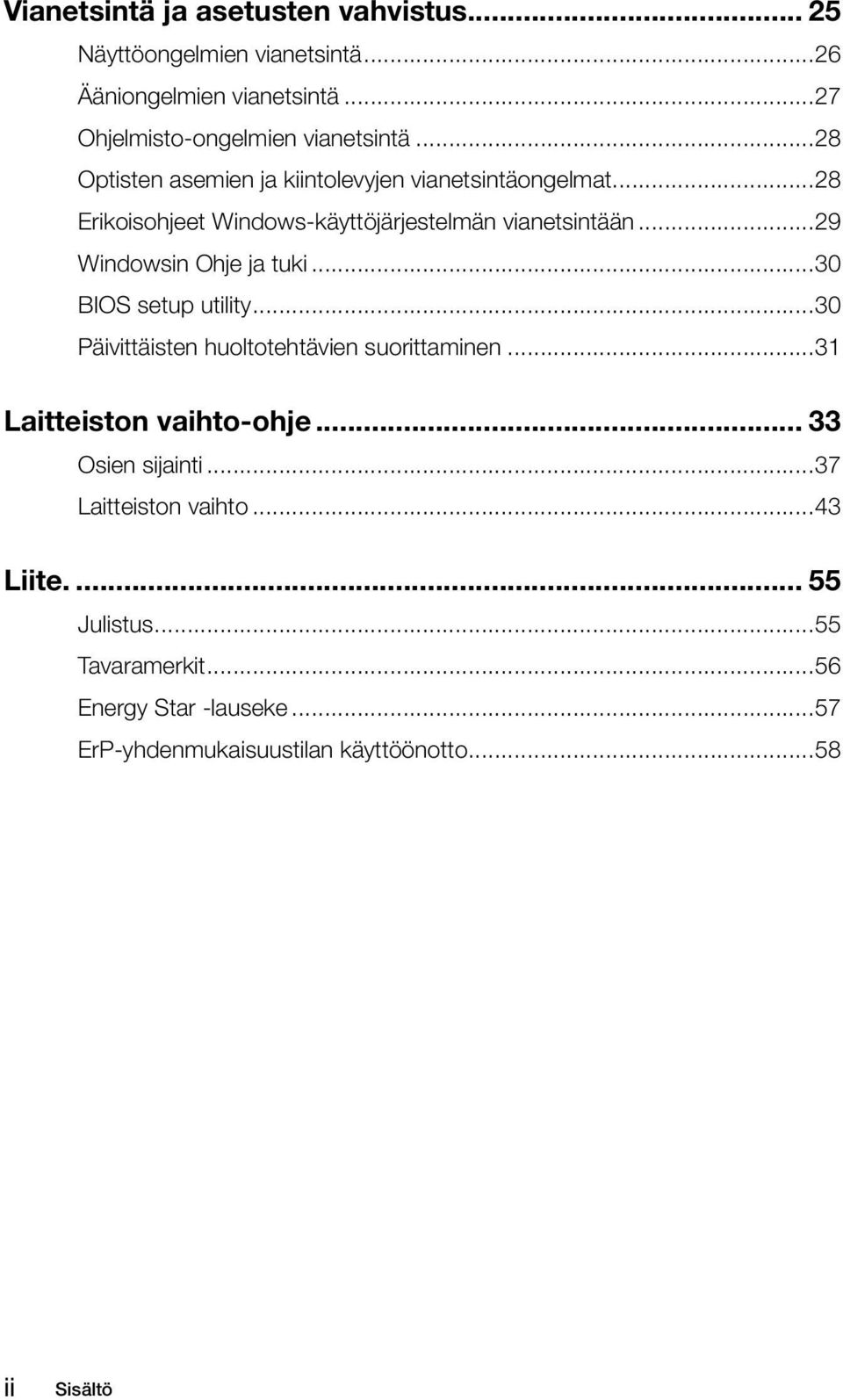 ..29 Windowsin Ohje ja tuki...30 BIOS setup utility...30 Päivittäisten huoltotehtävien suorittaminen...31 Laitteiston vaihto-ohje.