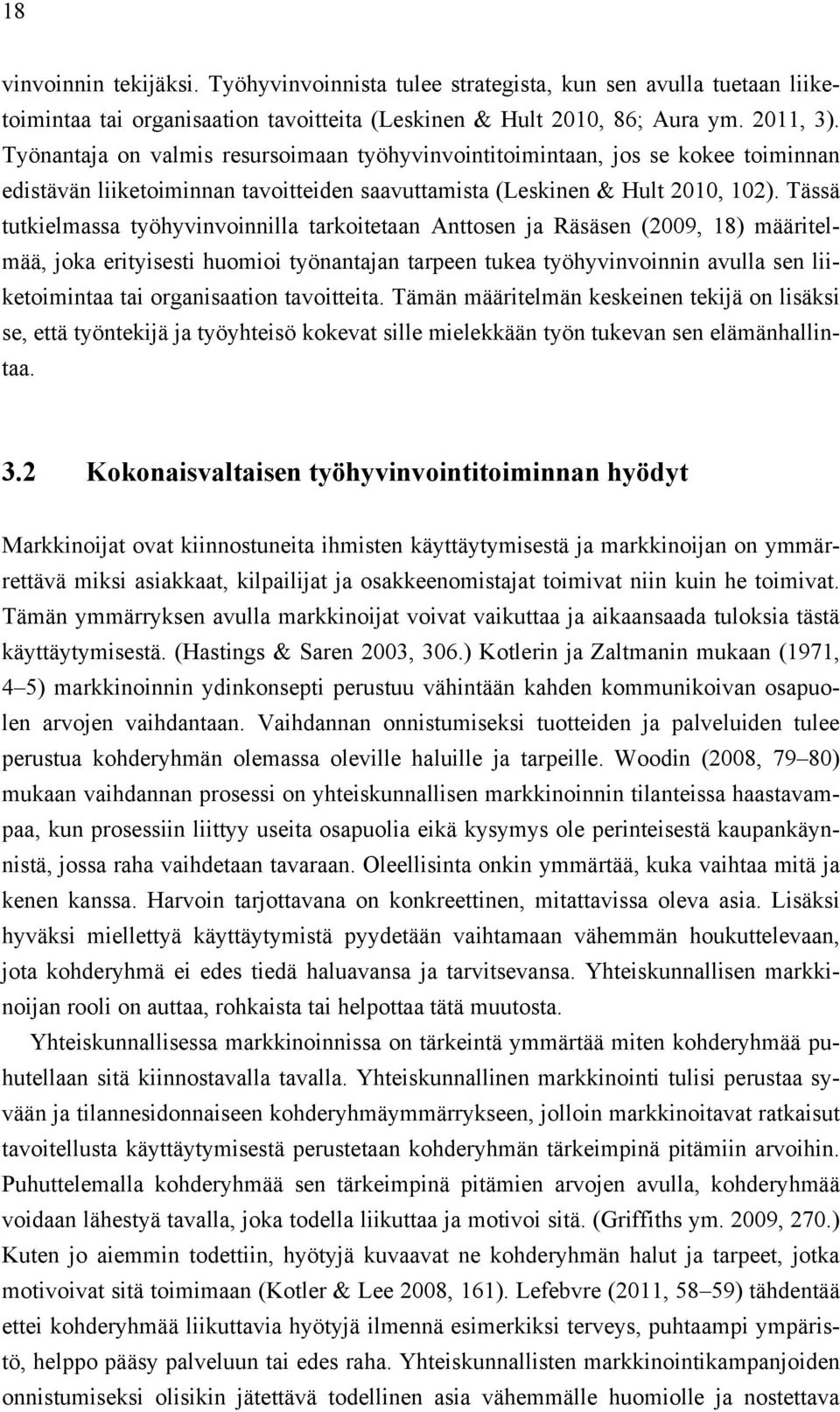 Tässä tutkielmassa työhyvinvoinnilla tarkoitetaan Anttosen ja Räsäsen (2009, 18) määritelmää, joka erityisesti huomioi työnantajan tarpeen tukea työhyvinvoinnin avulla sen liiketoimintaa tai