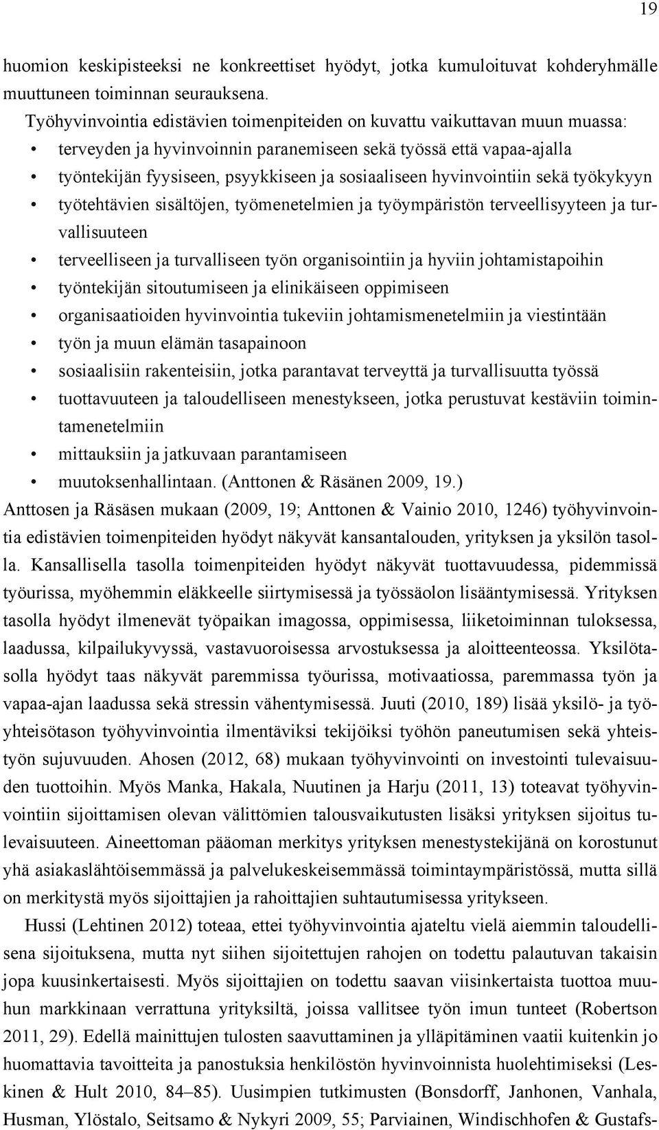 hyvinvointiin sekä työkykyyn työtehtävien sisältöjen, työmenetelmien ja työympäristön terveellisyyteen ja turvallisuuteen terveelliseen ja turvalliseen työn organisointiin ja hyviin johtamistapoihin