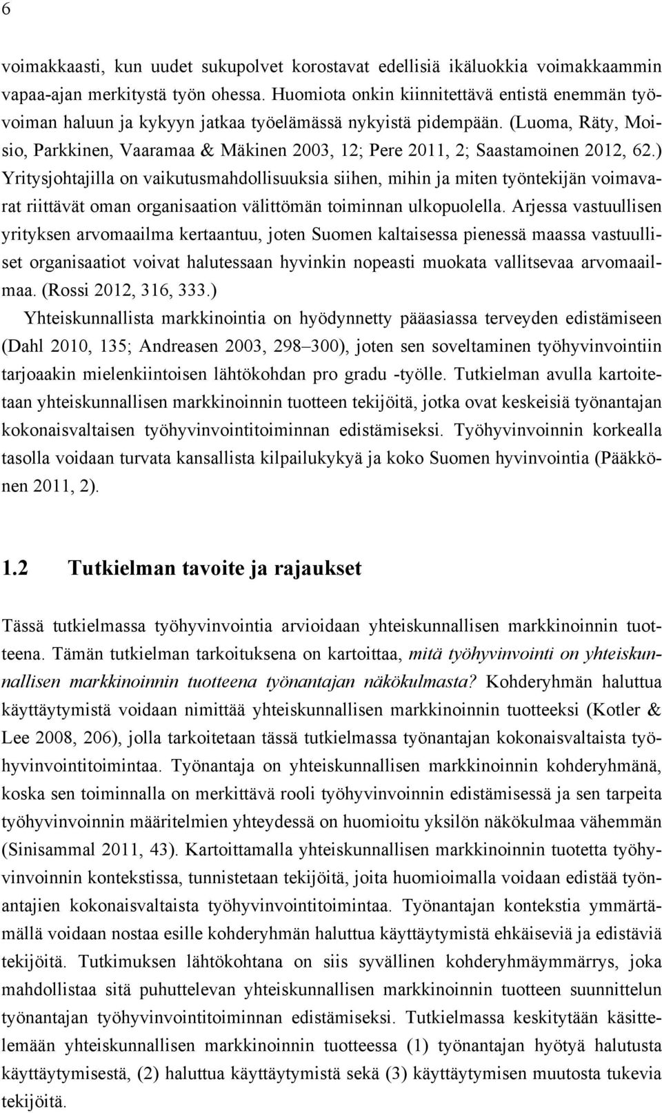 (Luoma, Räty, Moisio, Parkkinen, Vaaramaa & Mäkinen 2003, 12; Pere 2011, 2; Saastamoinen 2012, 62.