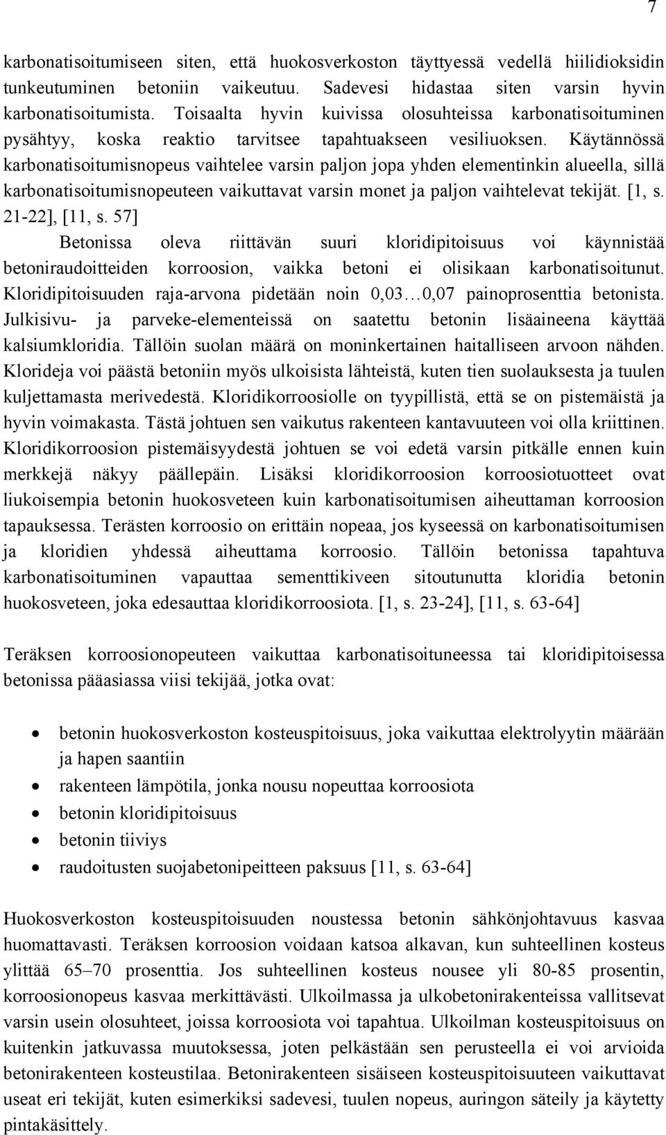 Käytännössä karbonatisoitumisnopeus vaihtelee varsin paljon jopa yhden elementinkin alueella, sillä karbonatisoitumisnopeuteen vaikuttavat varsin monet ja paljon vaihtelevat tekijät. [1, s.