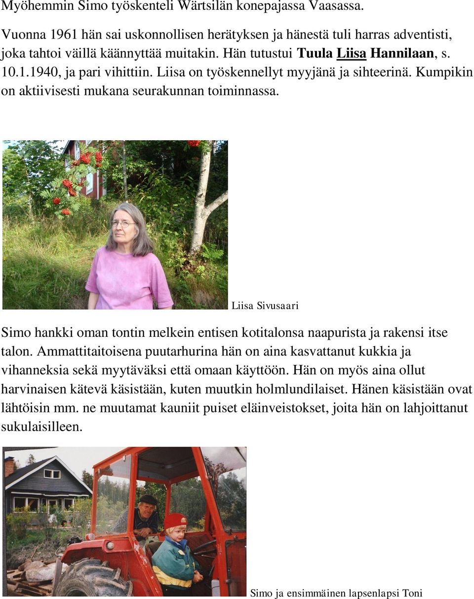 Liisa Sivusaari Simo hankki oman tontin melkein entisen kotitalonsa naapurista ja rakensi itse talon.