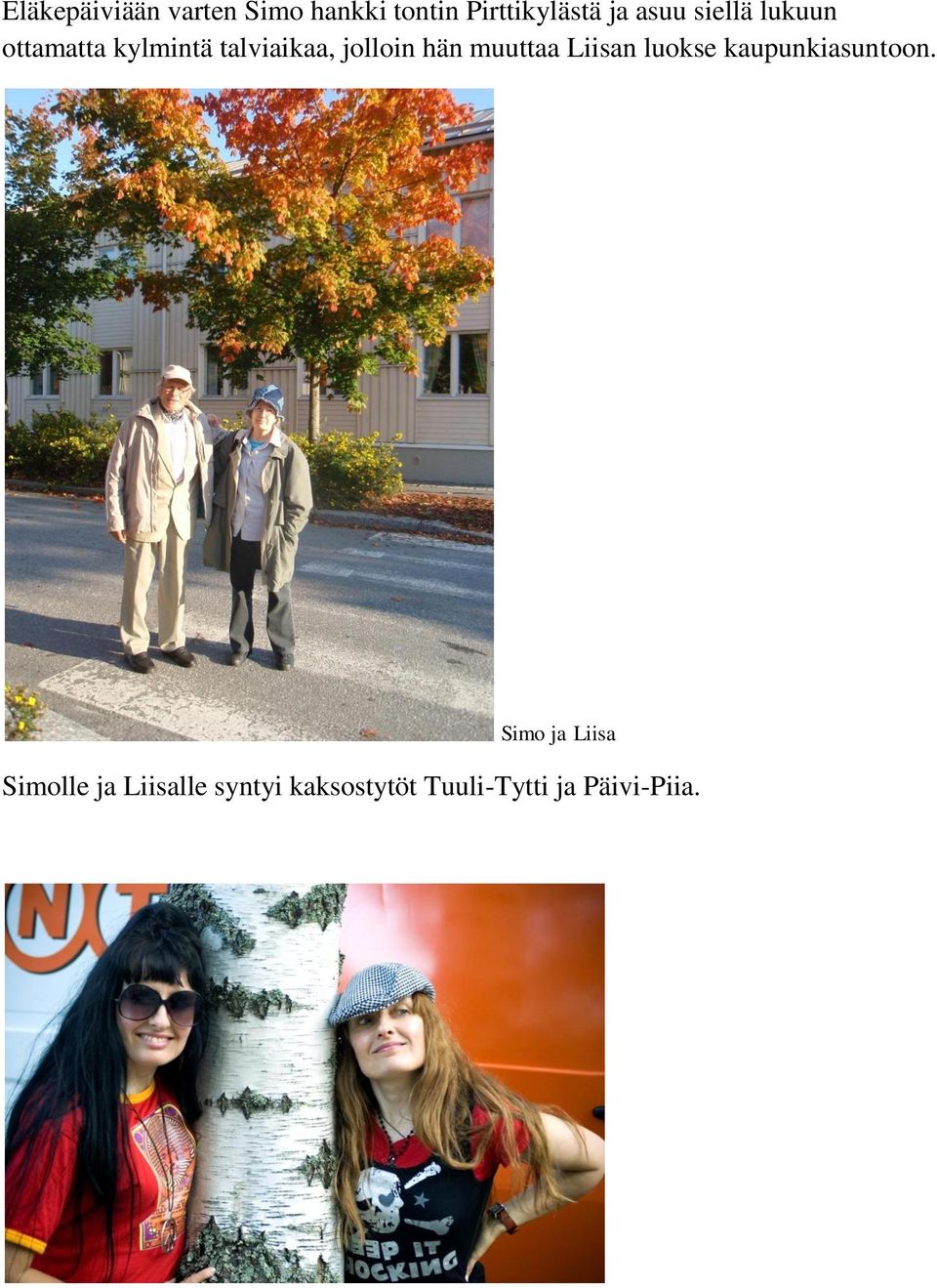 hän muuttaa Liisan luokse kaupunkiasuntoon.