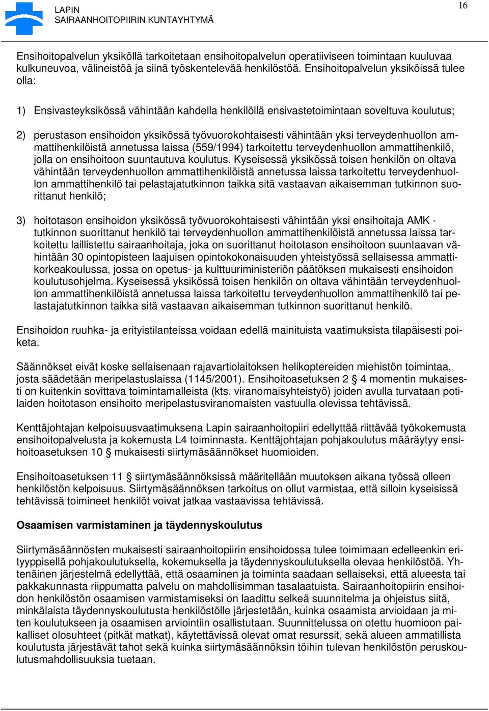 yksi terveydenhuollon ammattihenkilöistä annetussa laissa (559/1994) tarkoitettu terveydenhuollon ammattihenkilö, jolla on ensihoitoon suuntautuva koulutus.