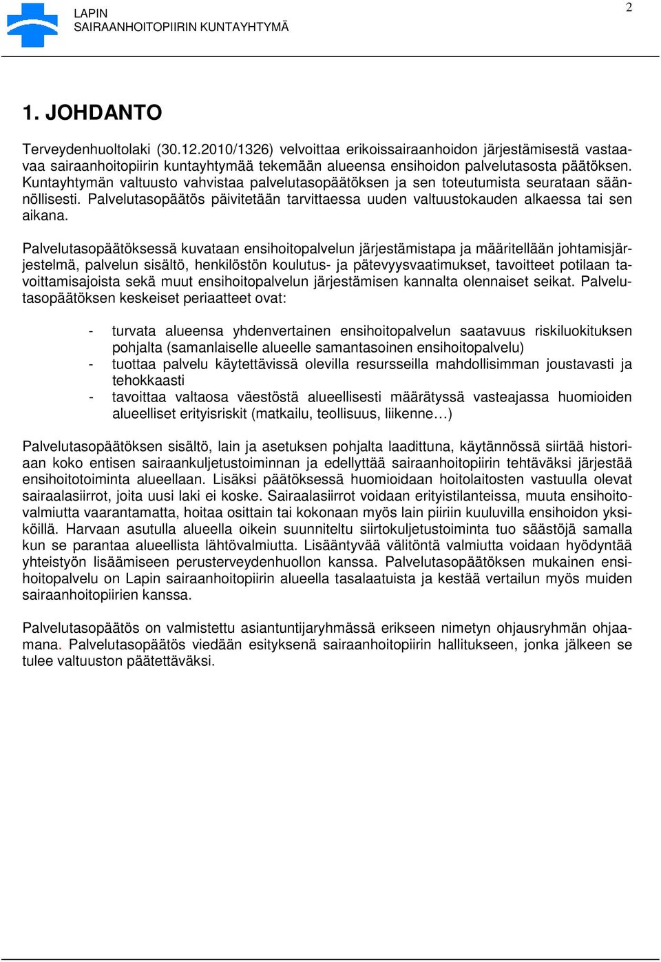 Palvelutasopäätöksessä kuvataan ensihoitopalvelun järjestämistapa ja määritellään johtamisjärjestelmä, palvelun sisältö, henkilöstön koulutus- ja pätevyysvaatimukset, tavoitteet potilaan