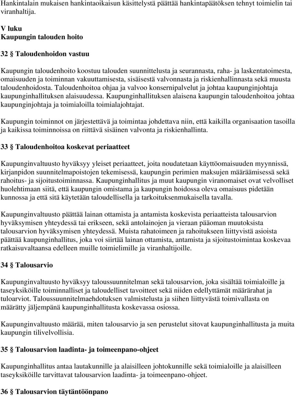 sisäisestä valvonnasta ja riskienhallinnasta sekä muusta taloudenhoidosta. Taloudenhoitoa ohjaa ja valvoo konsernipalvelut ja johtaa kaupunginjohtaja kaupunginhallituksen alaisuudessa.