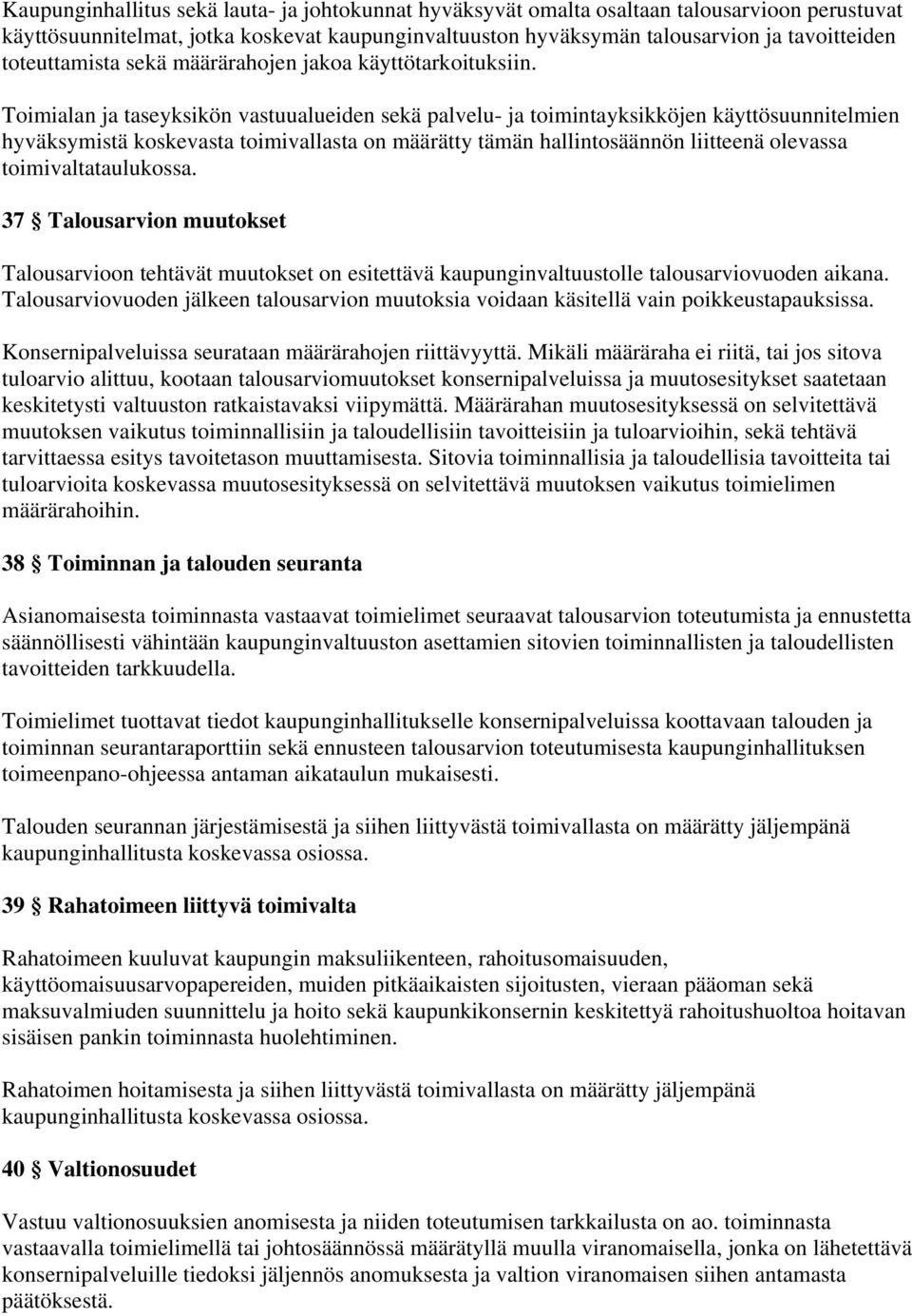 Toimialan ja taseyksikön vastuualueiden sekä palvelu- ja toimintayksikköjen käyttösuunnitelmien hyväksymistä koskevasta toimivallasta on määrätty tämän hallintosäännön liitteenä olevassa