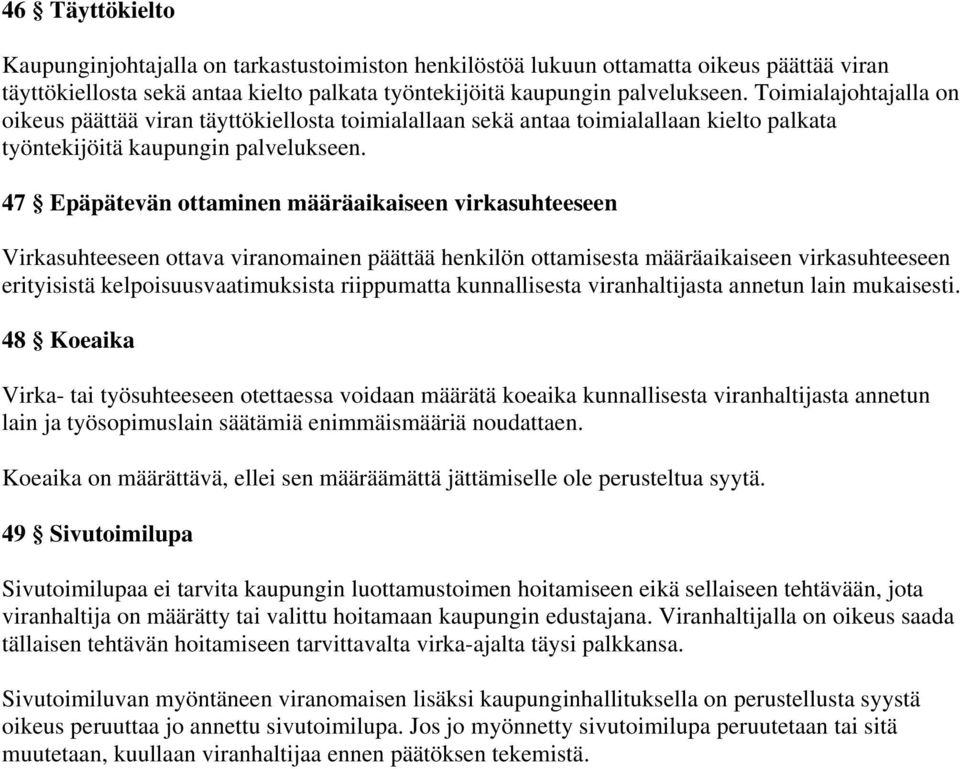 47 Epäpätevän ottaminen määräaikaiseen virkasuhteeseen Virkasuhteeseen ottava viranomainen päättää henkilön ottamisesta määräaikaiseen virkasuhteeseen erityisistä kelpoisuusvaatimuksista riippumatta