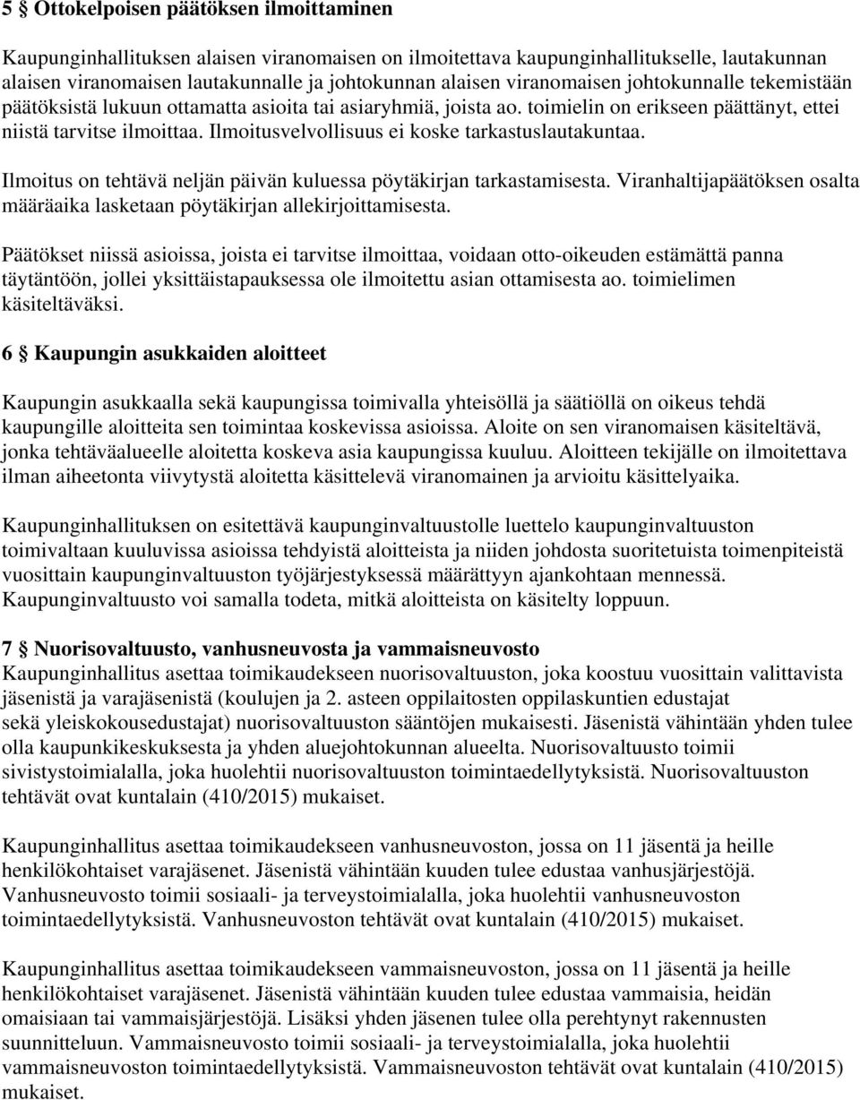 Ilmoitusvelvollisuus ei koske tarkastuslautakuntaa. Ilmoitus on tehtävä neljän päivän kuluessa pöytäkirjan tarkastamisesta.