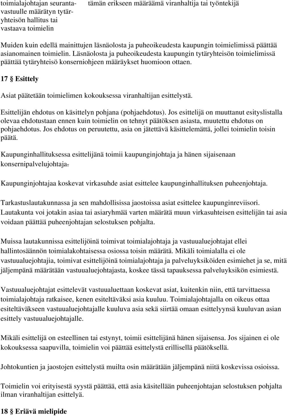 Läsnäolosta ja puheoikeudesta kaupungin tytäryhteisön toimielimissä päättää tytäryhteisö konserniohjeen määräykset huomioon ottaen.