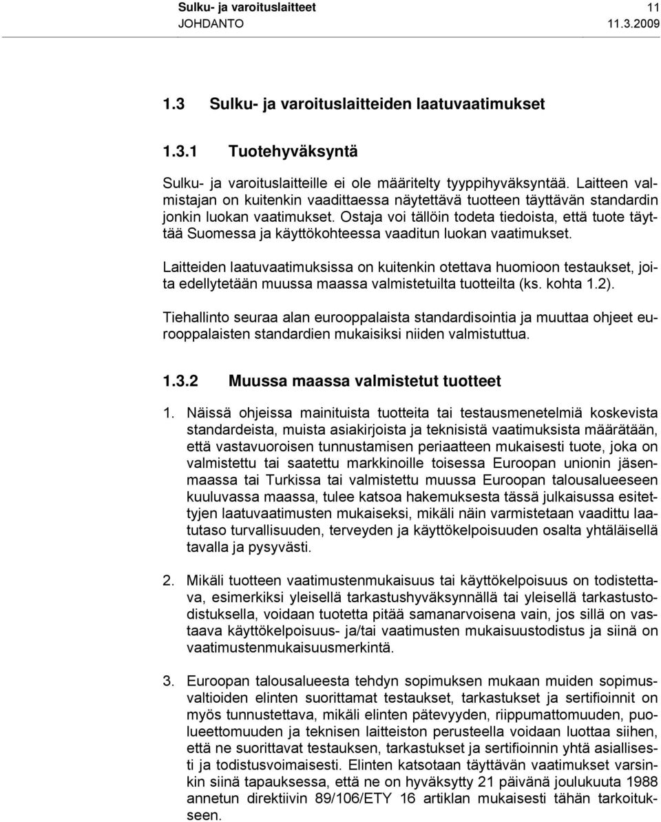 Ostaja voi tällöin todeta tiedoista, että tuote täyttää Suomessa ja käyttökohteessa vaaditun luokan vaatimukset.