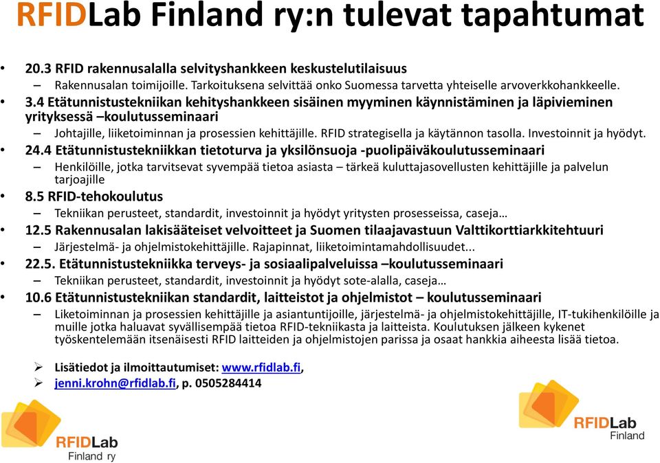 4 Etätunnistustekniikan kehityshankkeen sisäinen myyminen käynnistäminen ja läpivieminen yrityksessä koulutusseminaari Johtajille, liiketoiminnan ja prosessien kehittäjille.