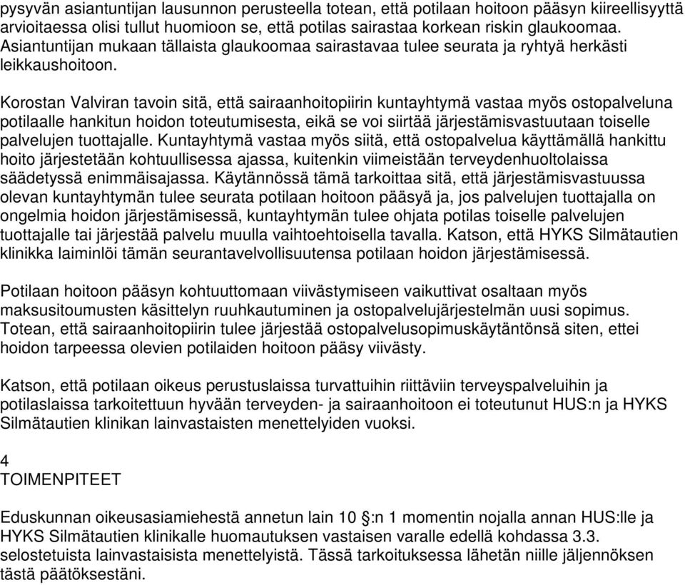 Korostan Valviran tavoin sitä, että sairaanhoitopiirin kuntayhtymä vastaa myös ostopalveluna potilaalle hankitun hoidon toteutumisesta, eikä se voi siirtää järjestämisvastuutaan toiselle palvelujen