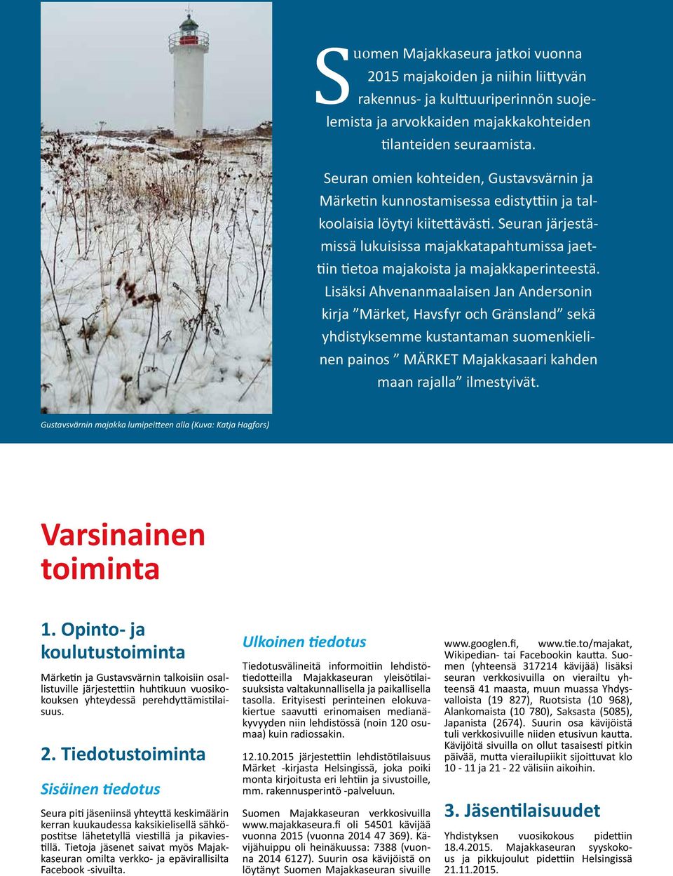 Seuran järjestämissä lukuisissa majakkatapahtumissa jaettiin tietoa majakoista ja majakkaperinteestä.