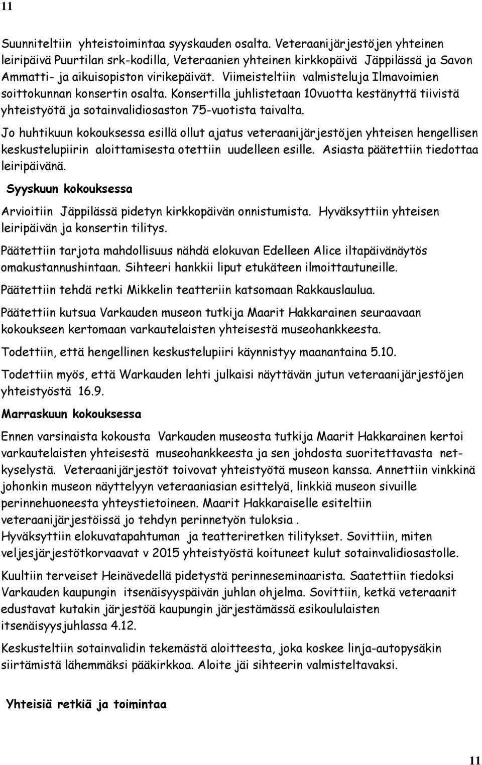 Viimeisteltiin valmisteluja Ilmavoimien soittokunnan konsertin osalta. Konsertilla juhlistetaan 10vuotta kestänyttä tiivistä yhteistyötä ja sotainvalidiosaston 75-vuotista taivalta.