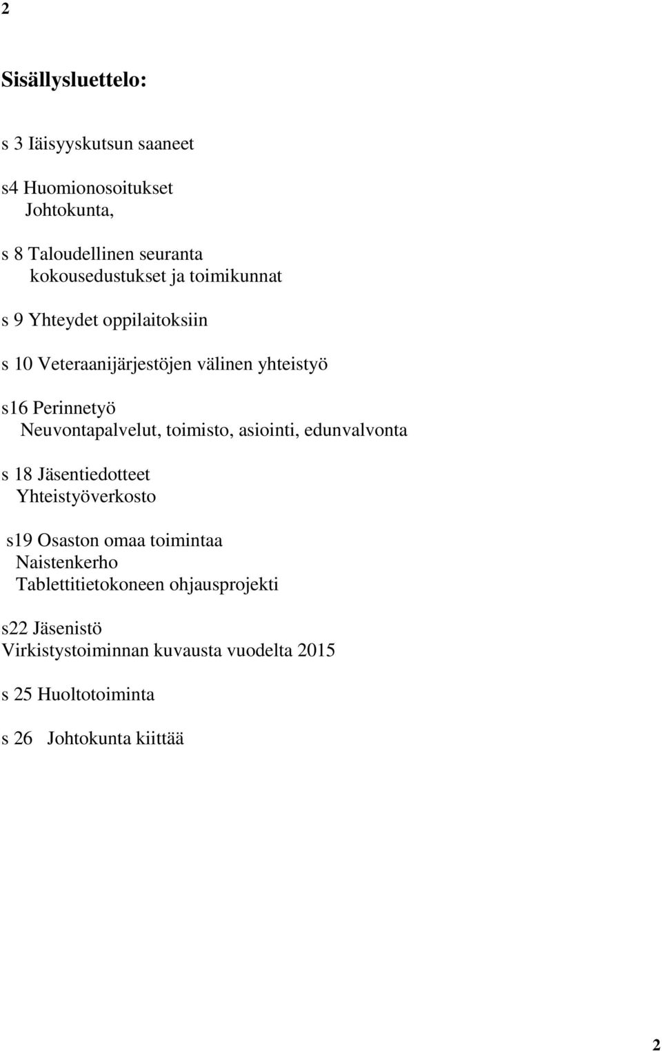 toimisto, asiointi, edunvalvonta s 18 Jäsentiedotteet Yhteistyöverkosto s19 Osaston omaa toimintaa Naistenkerho